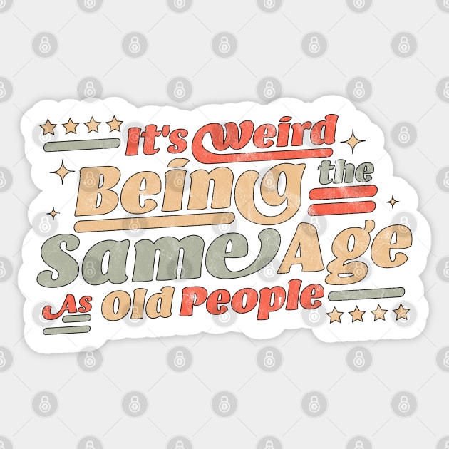 It's Weird Being The Same Age As Old People Sticker by OrangeMonkeyArt